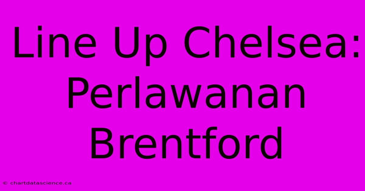 Line Up Chelsea:  Perlawanan Brentford