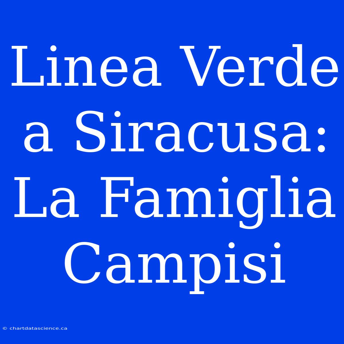 Linea Verde A Siracusa: La Famiglia Campisi