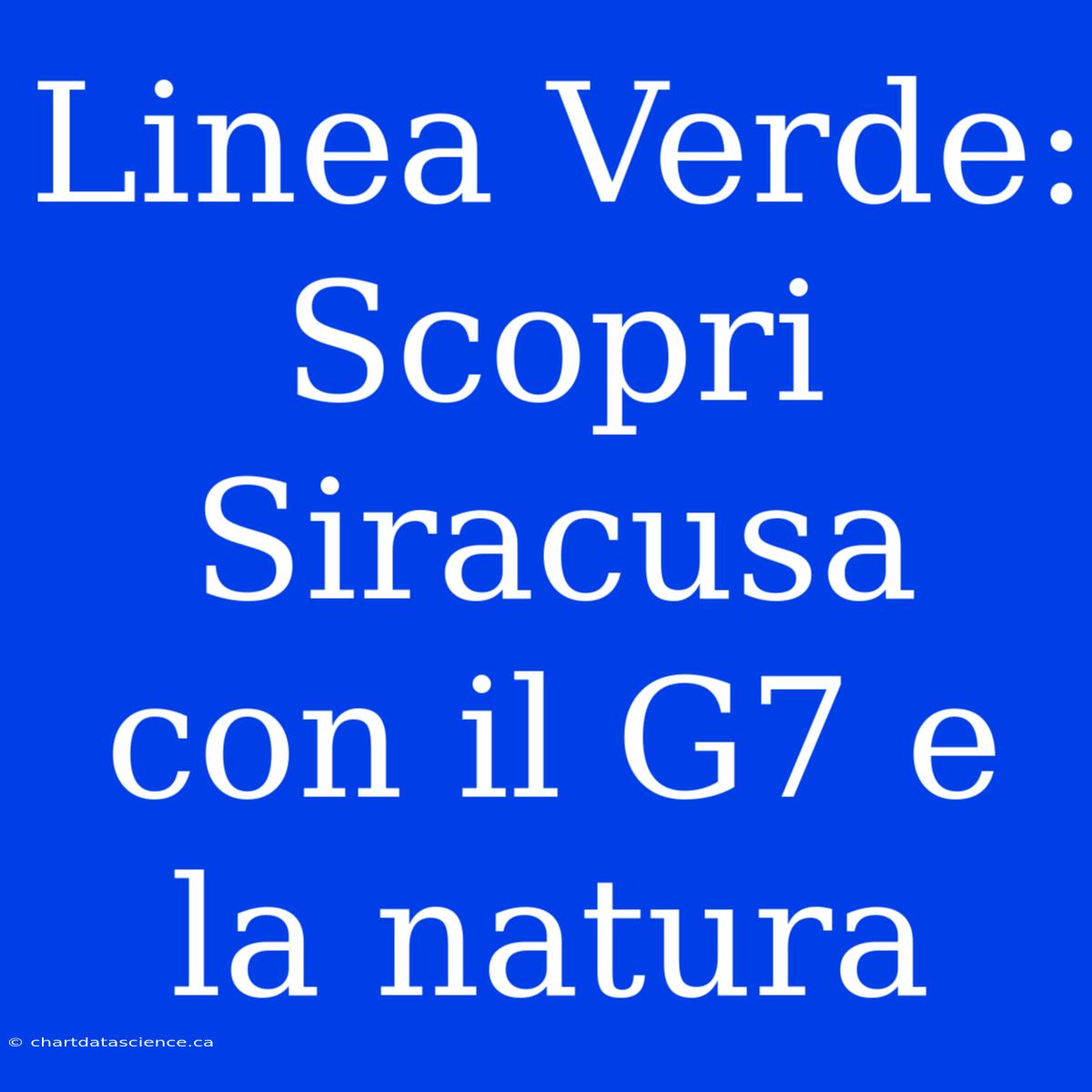 Linea Verde: Scopri Siracusa Con Il G7 E La Natura