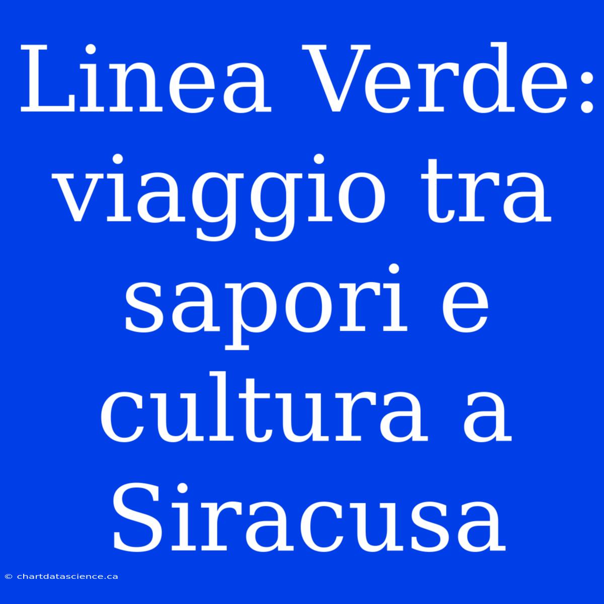 Linea Verde: Viaggio Tra Sapori E Cultura A Siracusa