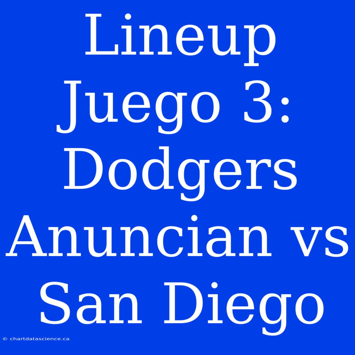 Lineup Juego 3: Dodgers Anuncian Vs San Diego