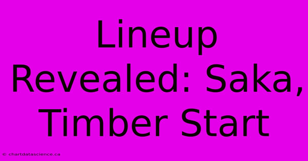 Lineup Revealed: Saka, Timber Start