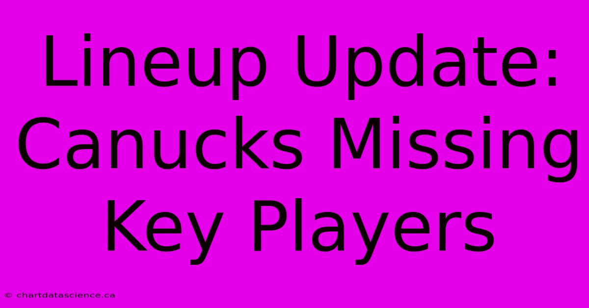 Lineup Update: Canucks Missing Key Players