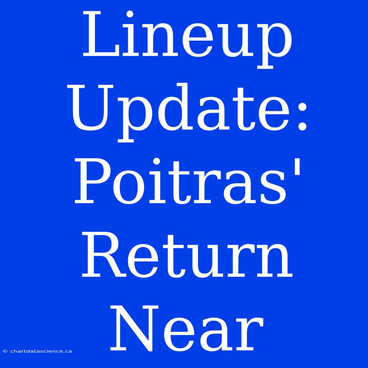 Lineup Update: Poitras' Return Near