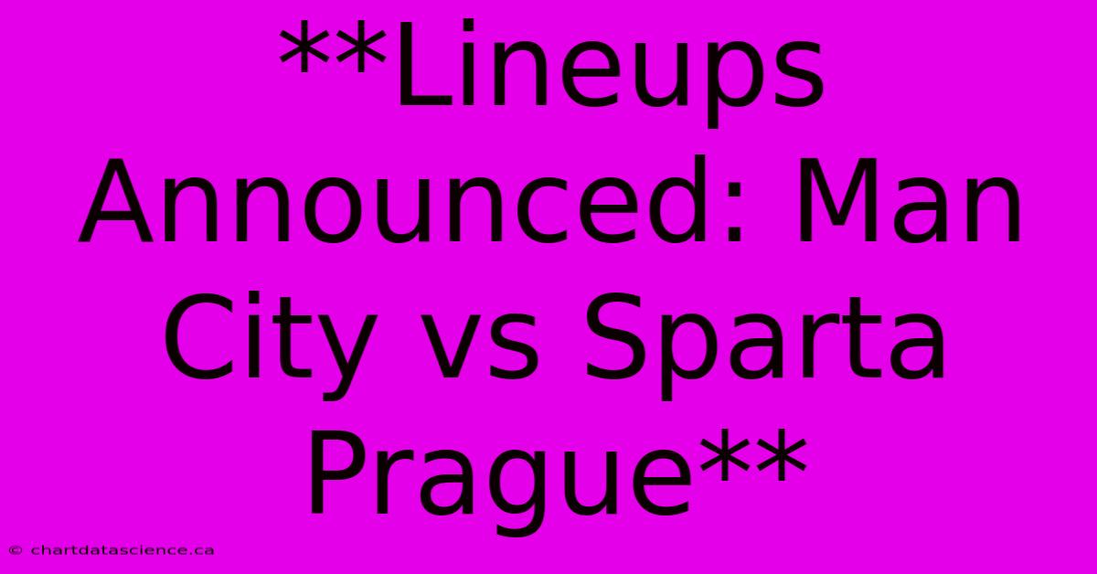 **Lineups Announced: Man City Vs Sparta Prague**