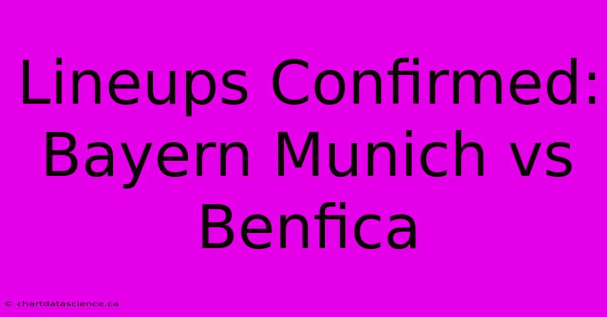 Lineups Confirmed: Bayern Munich Vs Benfica