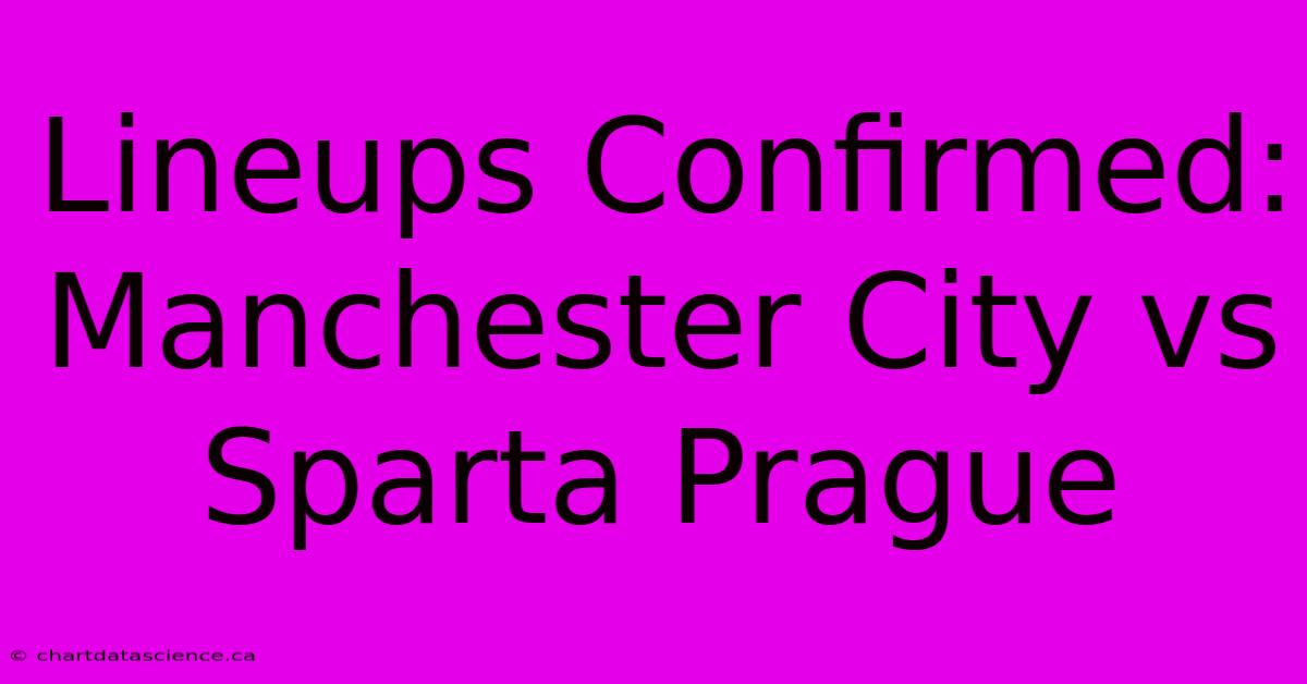 Lineups Confirmed: Manchester City Vs Sparta Prague