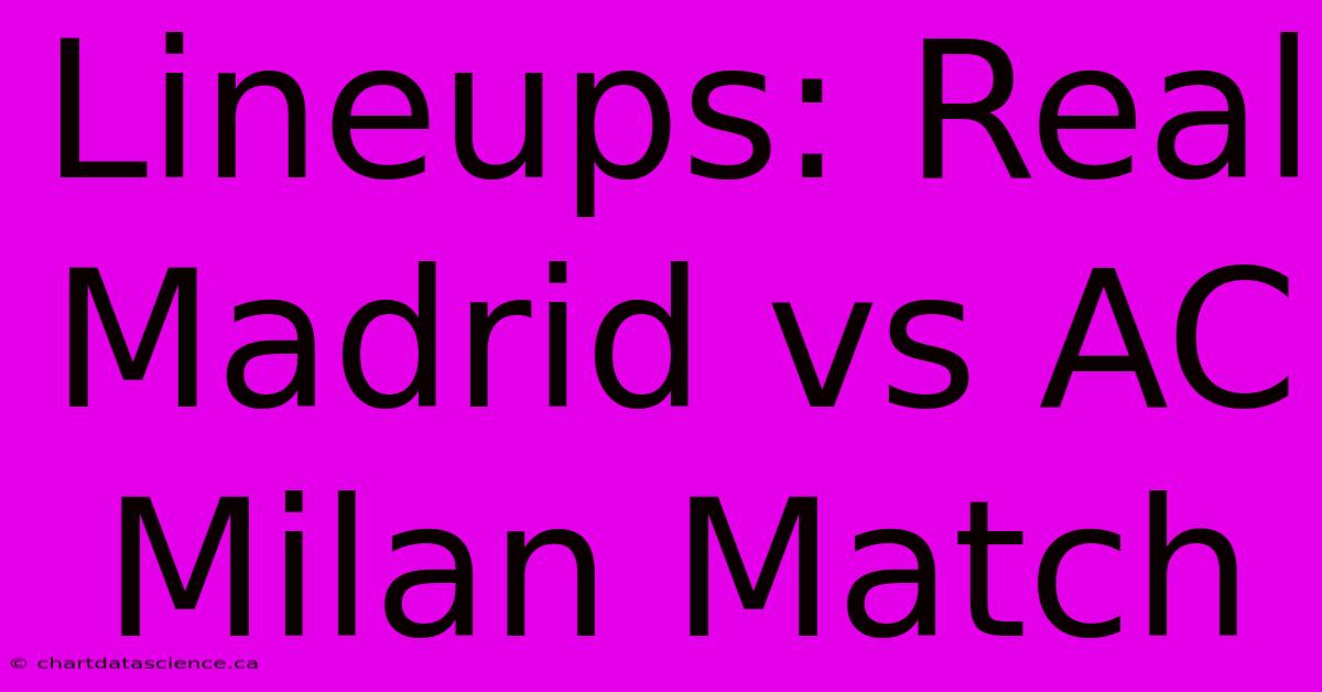 Lineups: Real Madrid Vs AC Milan Match