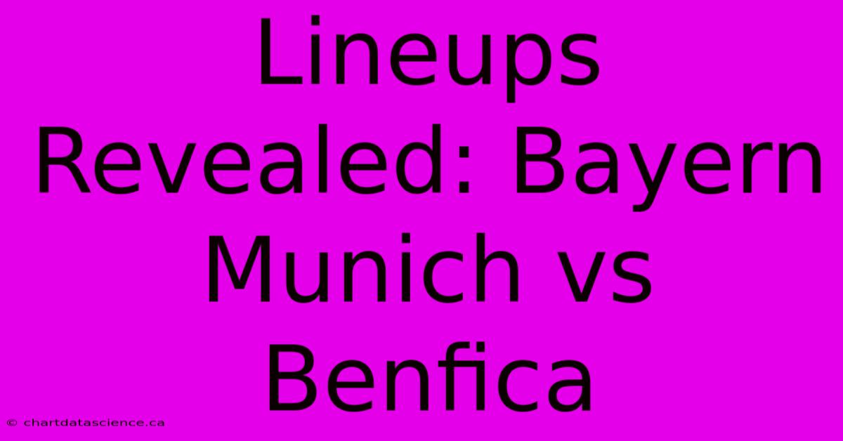 Lineups Revealed: Bayern Munich Vs Benfica