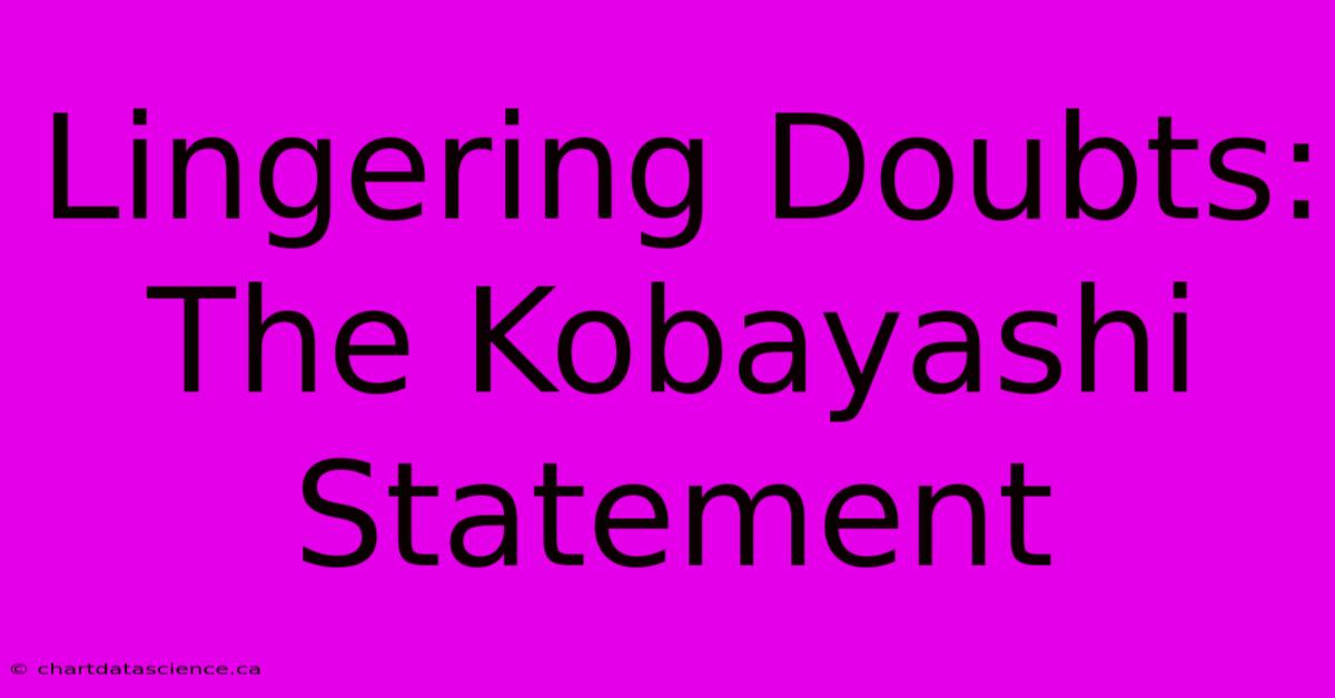 Lingering Doubts: The Kobayashi Statement