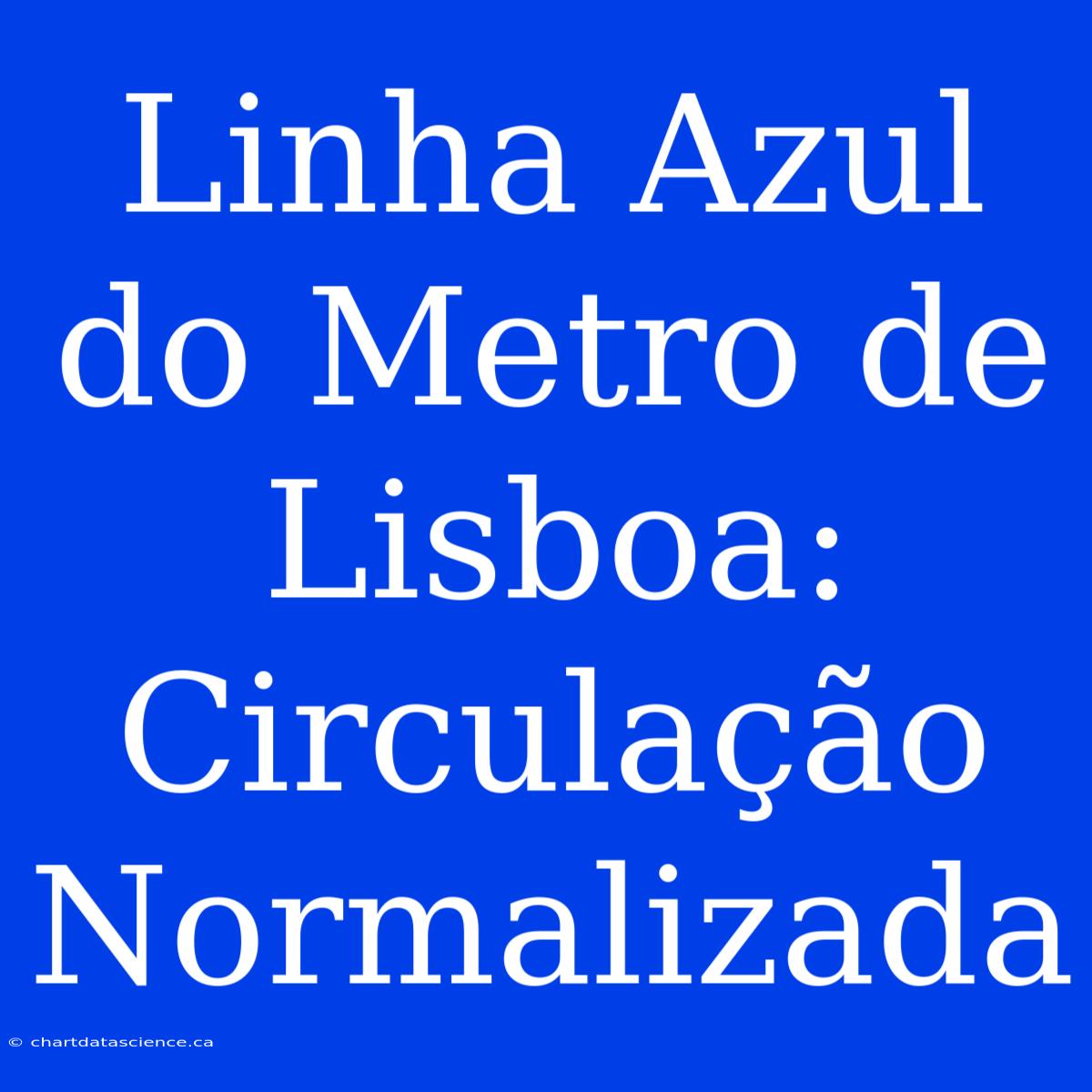 Linha Azul Do Metro De Lisboa: Circulação Normalizada