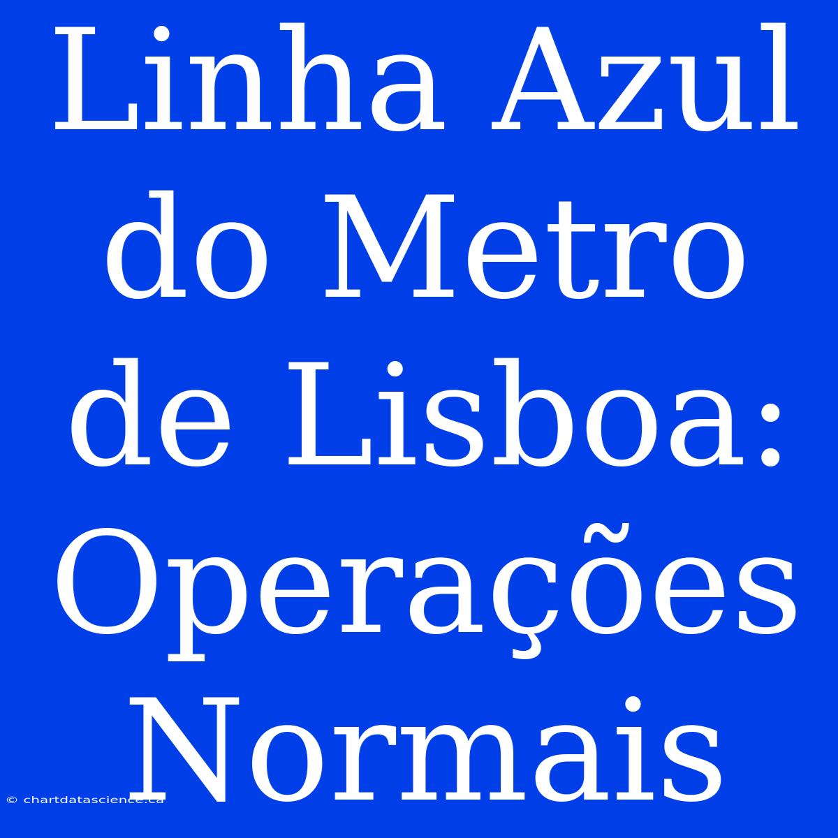 Linha Azul Do Metro De Lisboa: Operações Normais