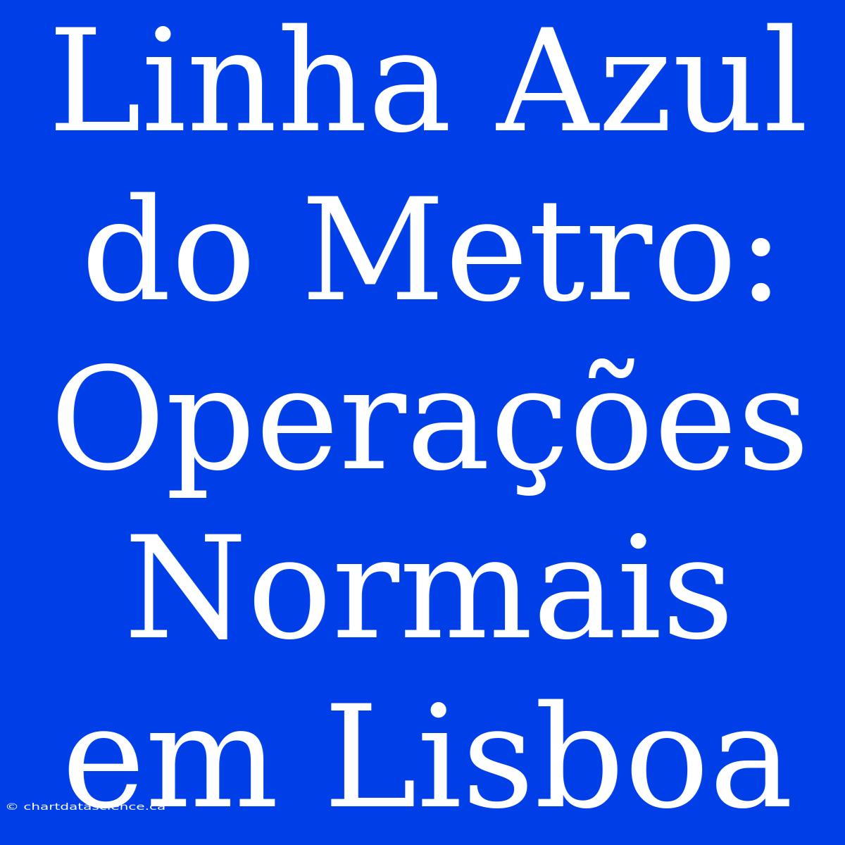 Linha Azul Do Metro: Operações Normais Em Lisboa