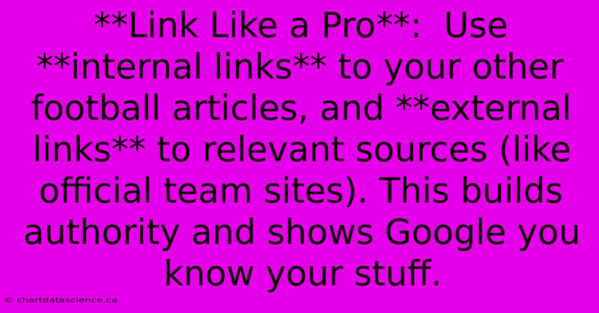 **Link Like A Pro**:  Use **internal Links** To Your Other Football Articles, And **external Links** To Relevant Sources (like Official Team Sites). This Builds Authority And Shows Google You Know Your Stuff.  