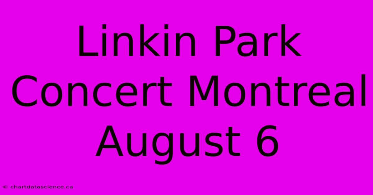 Linkin Park Concert Montreal August 6 