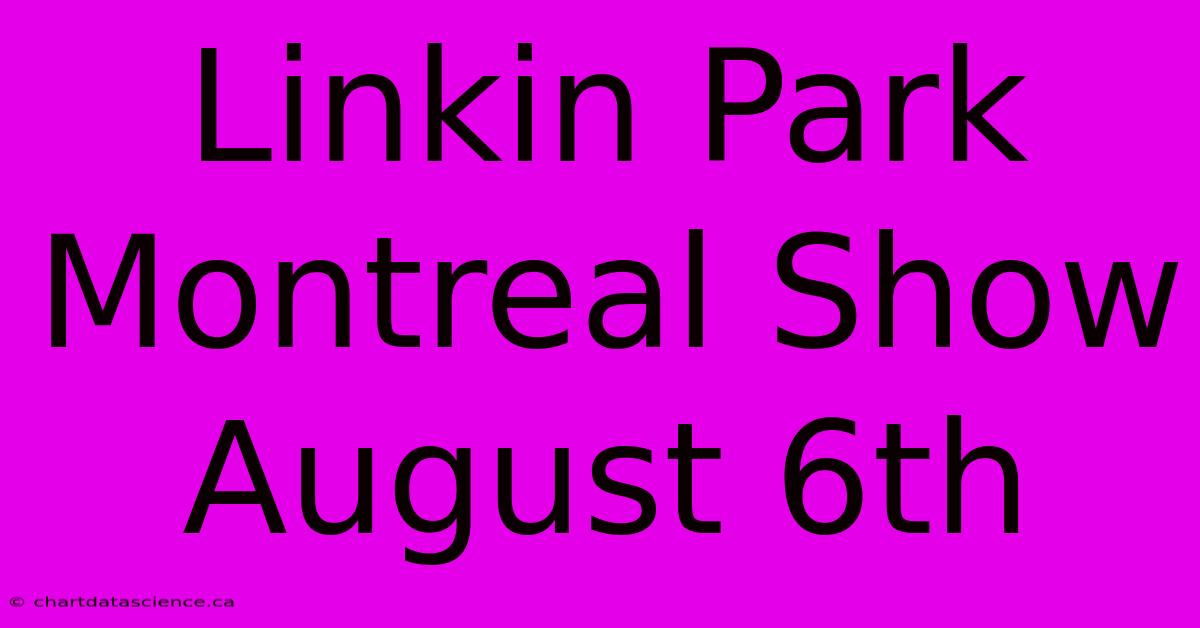 Linkin Park Montreal Show August 6th