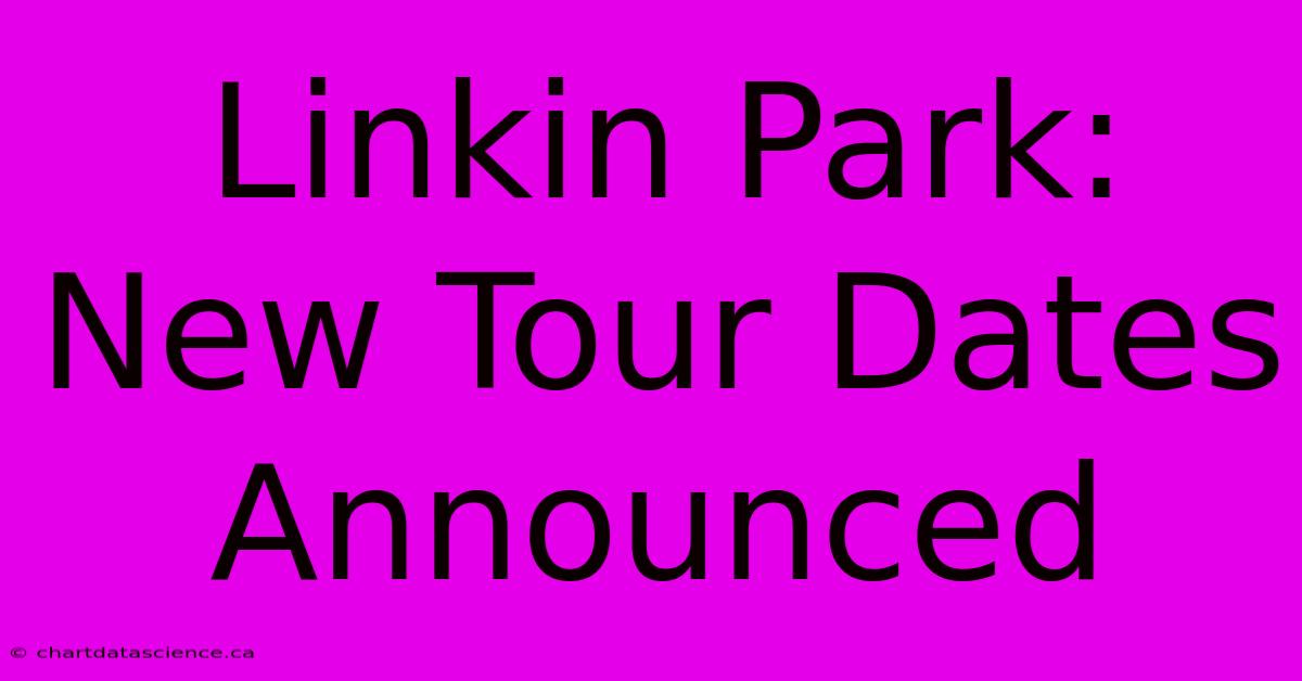 Linkin Park: New Tour Dates Announced