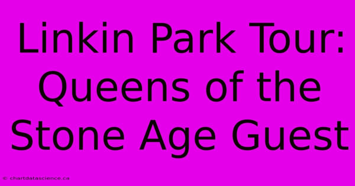 Linkin Park Tour: Queens Of The Stone Age Guest 