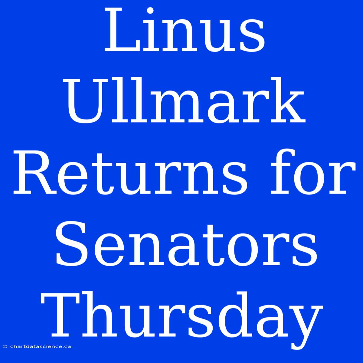 Linus Ullmark Returns For Senators Thursday