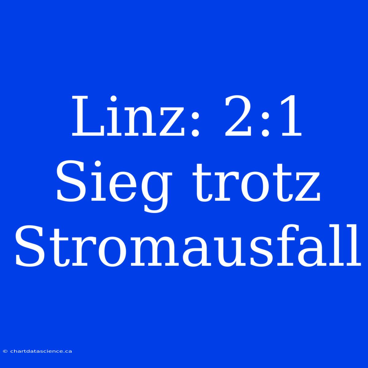 Linz: 2:1 Sieg Trotz Stromausfall