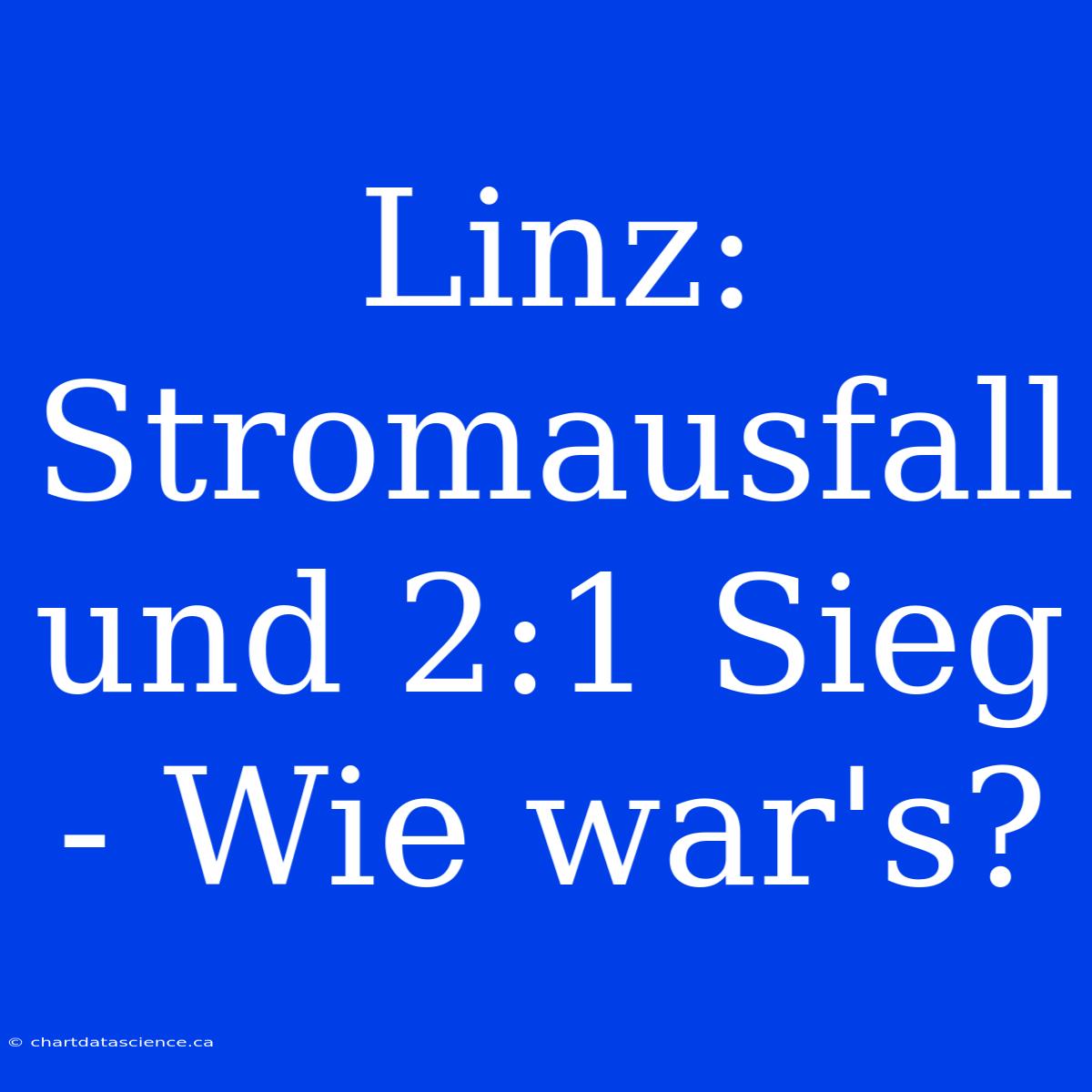 Linz: Stromausfall Und 2:1 Sieg - Wie War's?