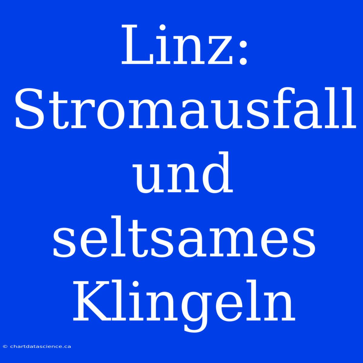 Linz: Stromausfall Und Seltsames Klingeln