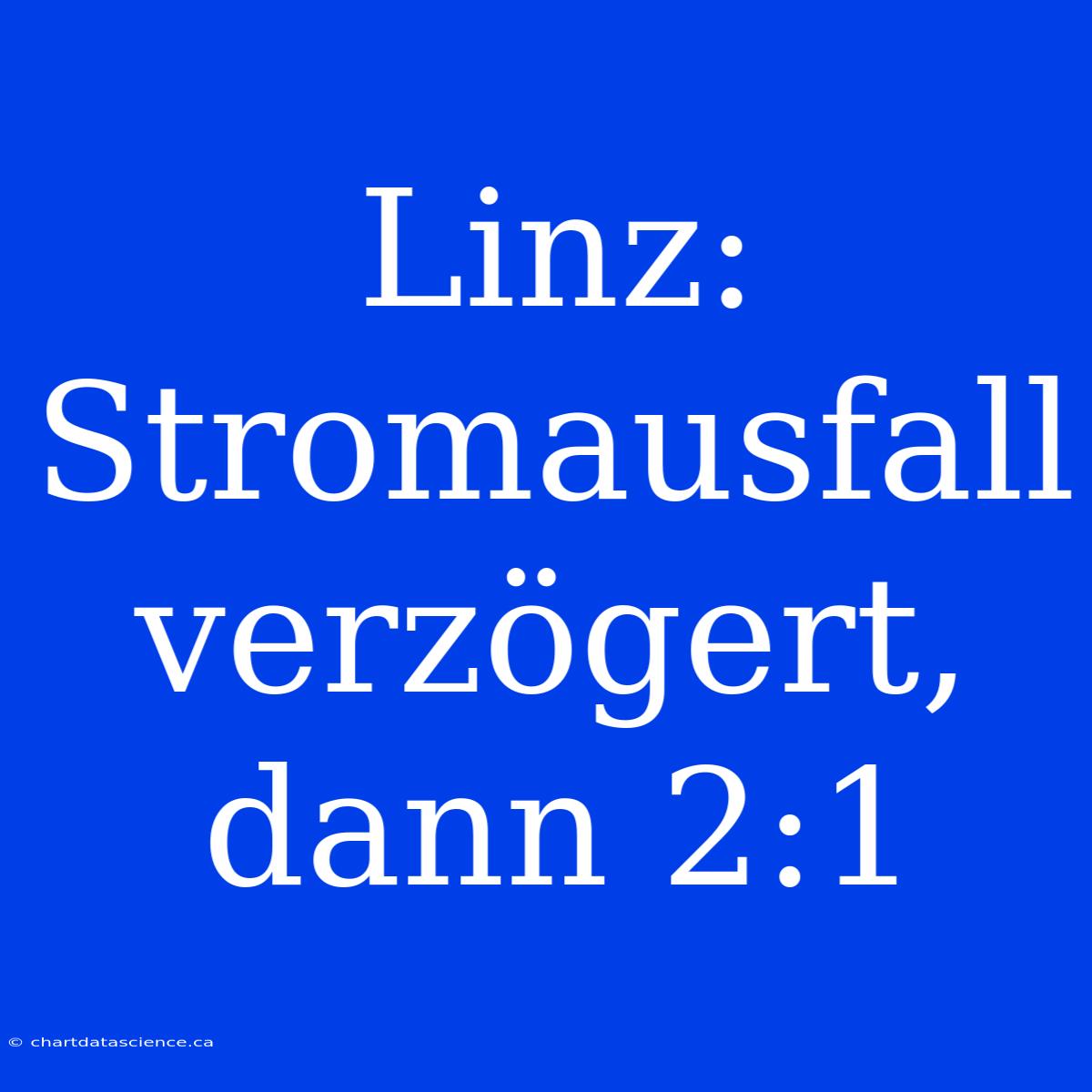 Linz: Stromausfall Verzögert, Dann 2:1