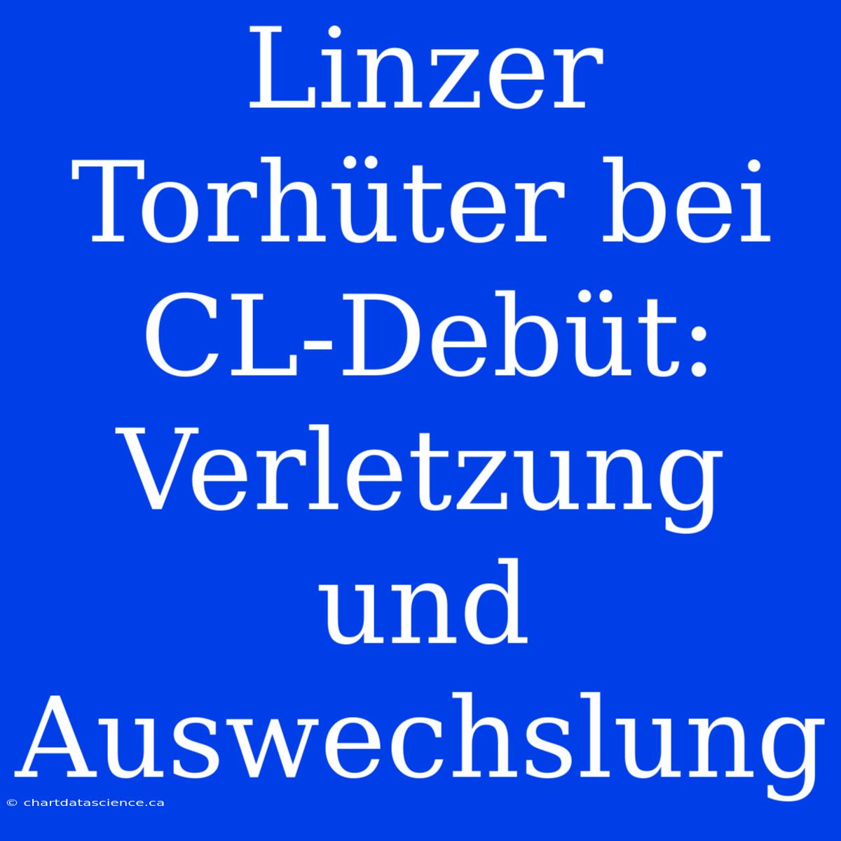 Linzer Torhüter Bei CL-Debüt: Verletzung Und Auswechslung