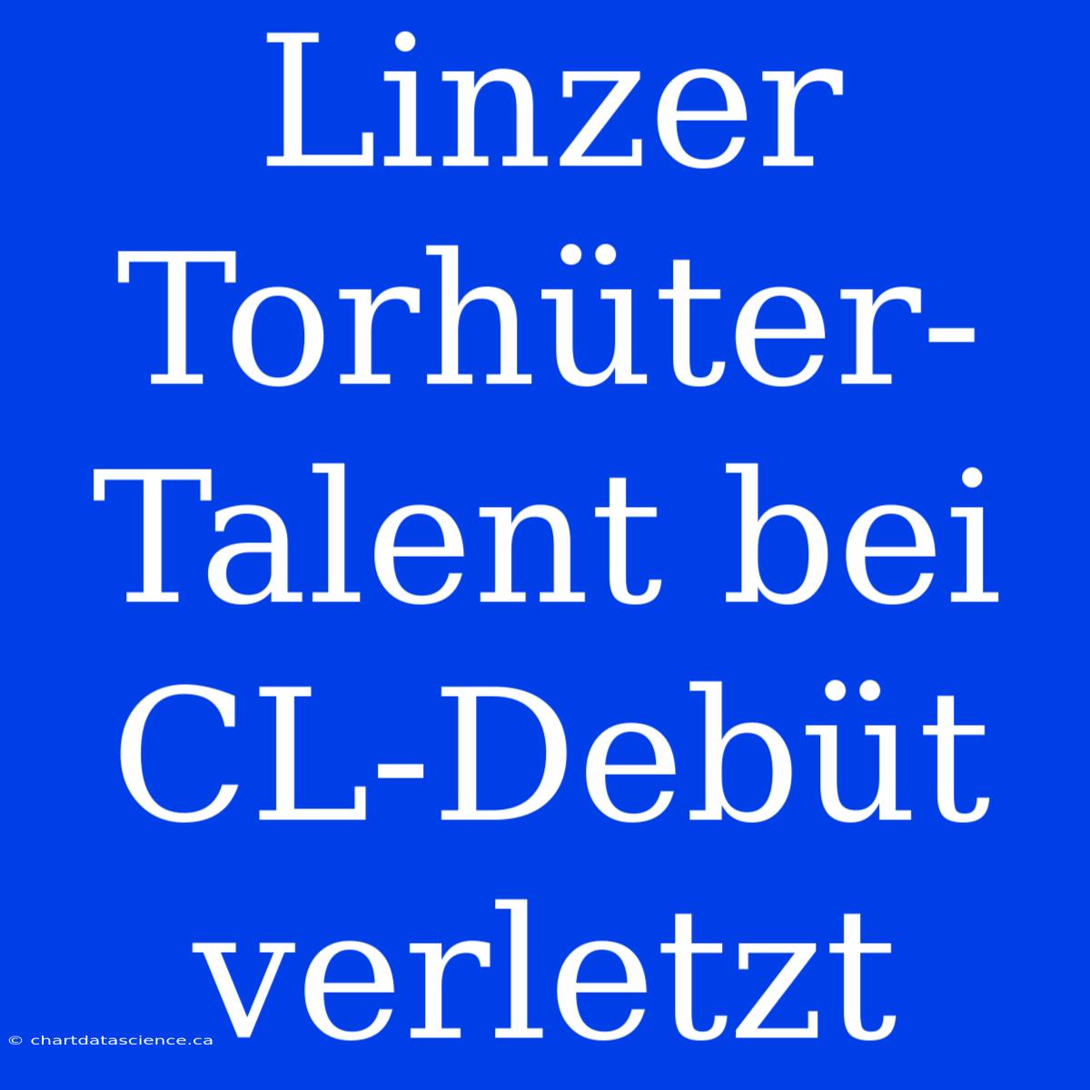 Linzer Torhüter-Talent Bei CL-Debüt Verletzt