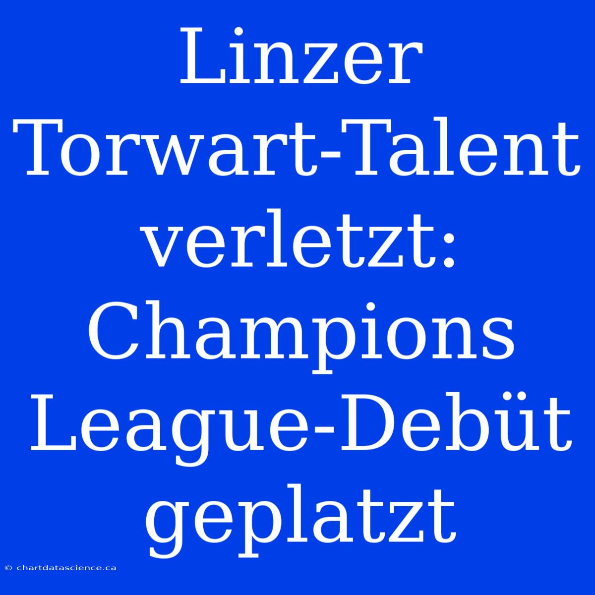 Linzer Torwart-Talent Verletzt: Champions League-Debüt Geplatzt