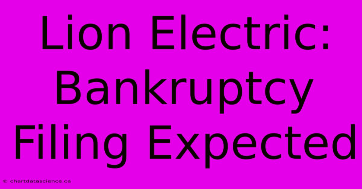 Lion Electric: Bankruptcy Filing Expected