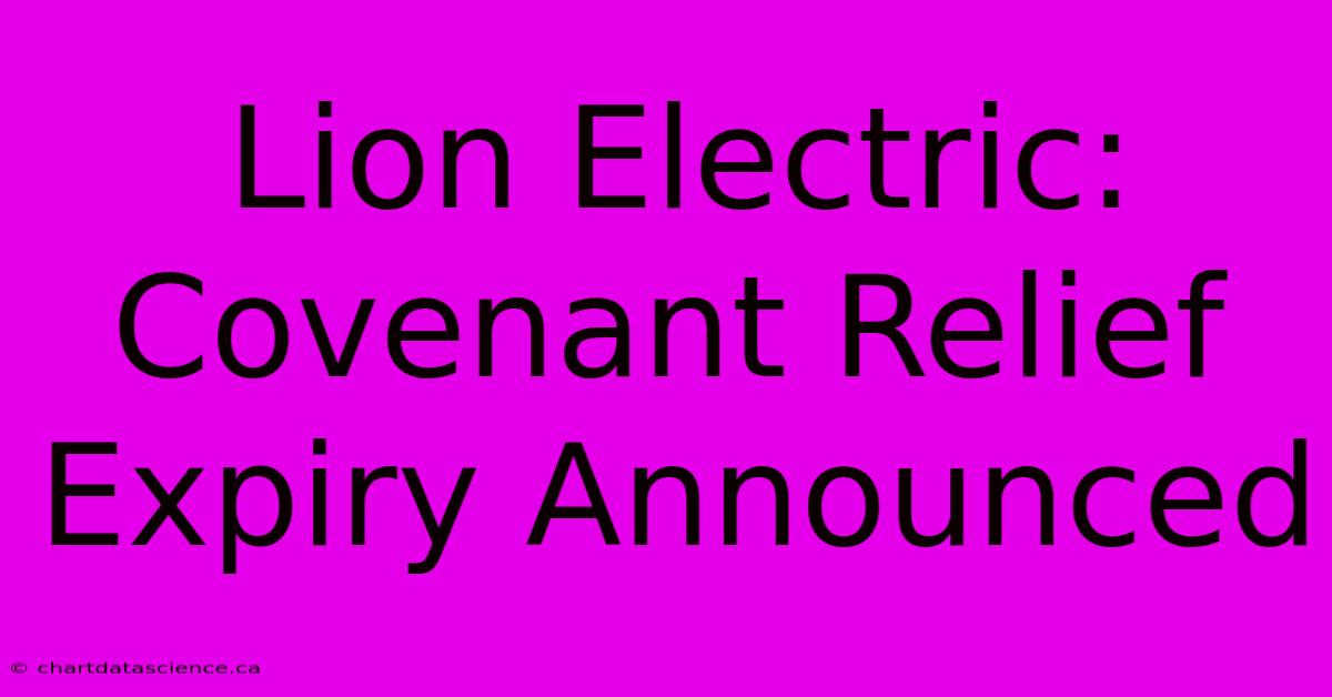 Lion Electric: Covenant Relief Expiry Announced