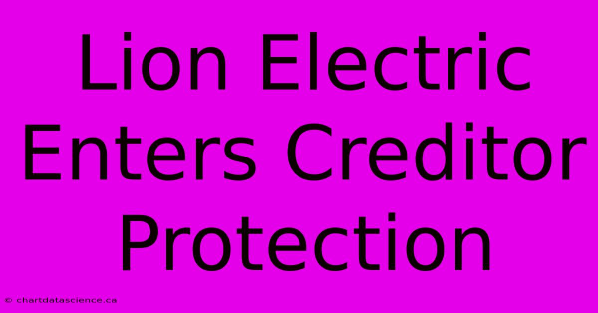 Lion Electric Enters Creditor Protection