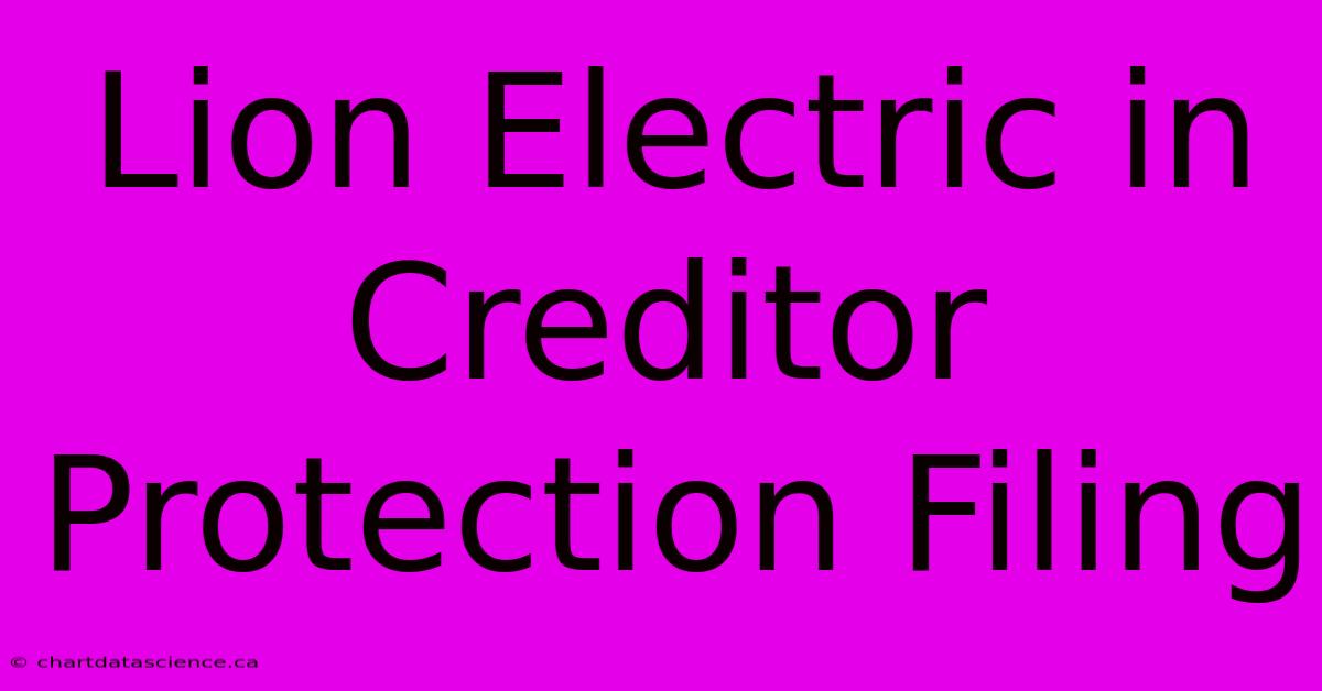 Lion Electric In Creditor Protection Filing