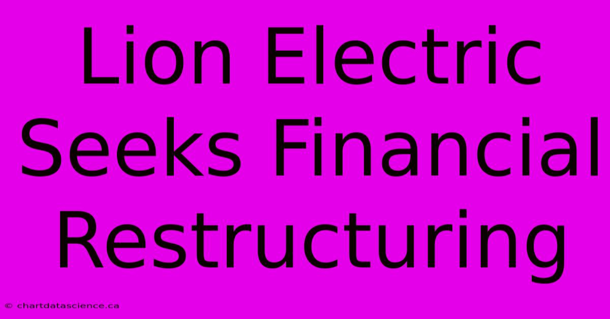 Lion Electric Seeks Financial Restructuring