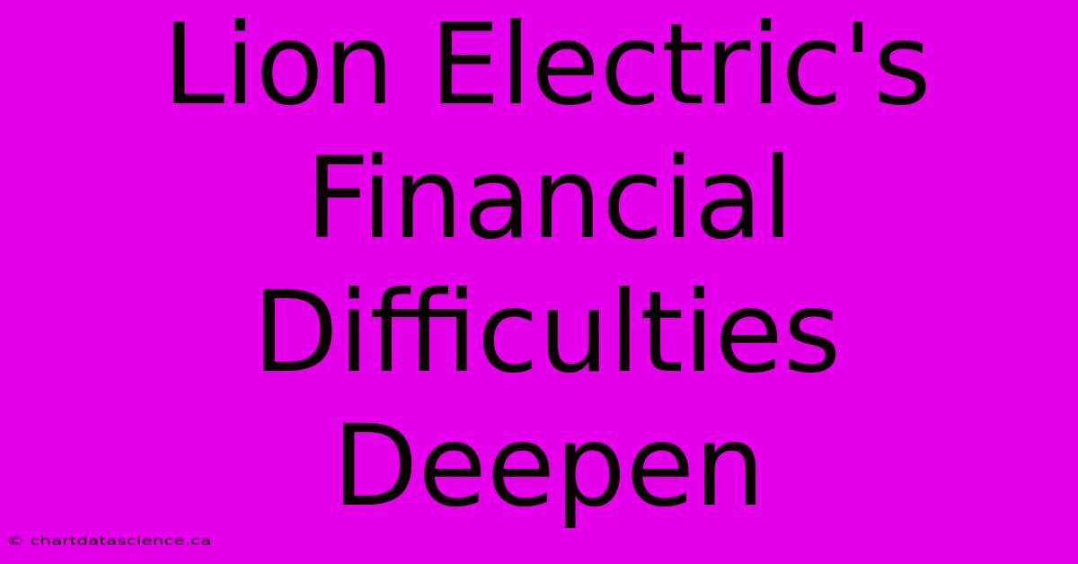 Lion Electric's Financial Difficulties Deepen