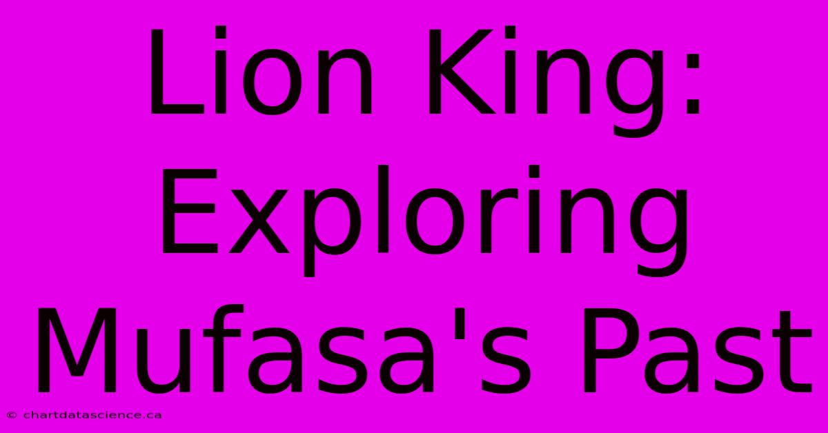 Lion King: Exploring Mufasa's Past