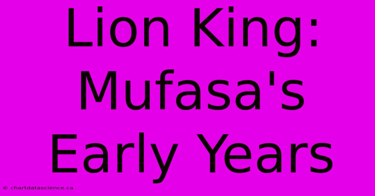 Lion King: Mufasa's Early Years