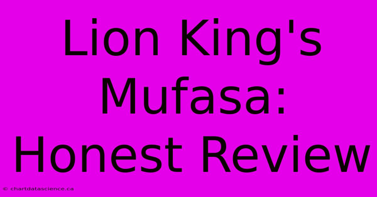 Lion King's Mufasa:  Honest Review