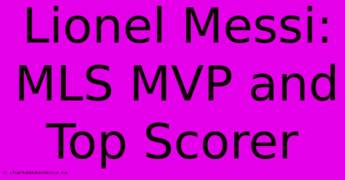 Lionel Messi: MLS MVP And Top Scorer