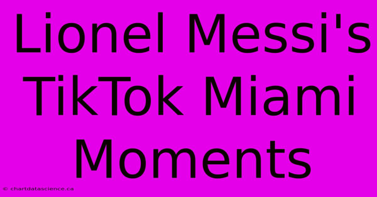 Lionel Messi's TikTok Miami Moments