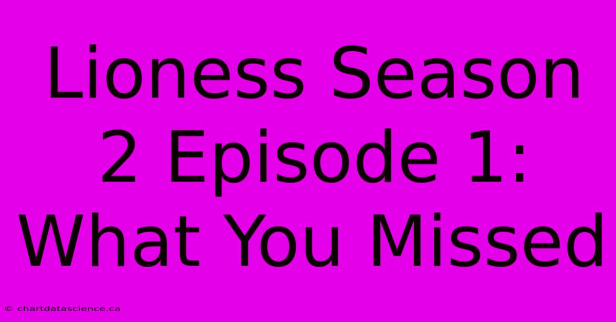 Lioness Season 2 Episode 1: What You Missed