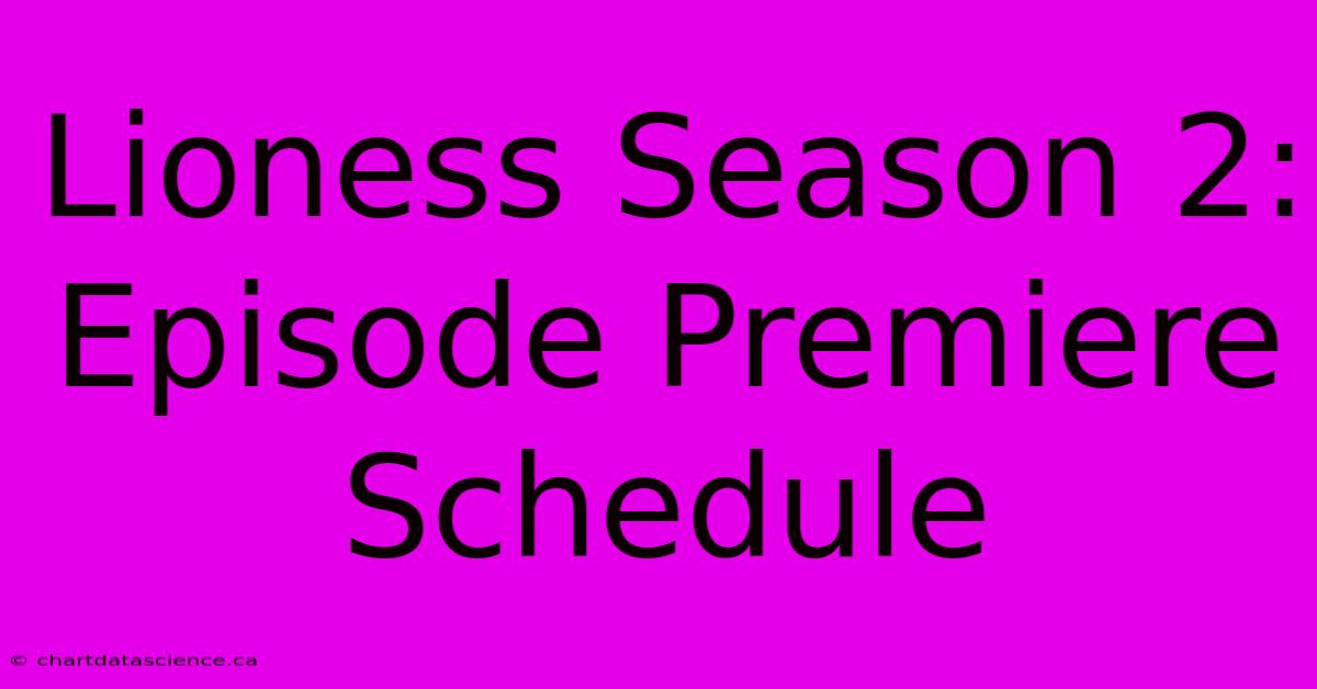 Lioness Season 2: Episode Premiere Schedule