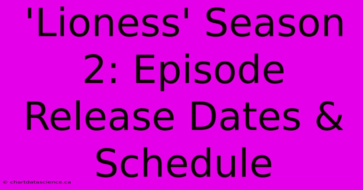 'Lioness' Season 2: Episode Release Dates & Schedule 