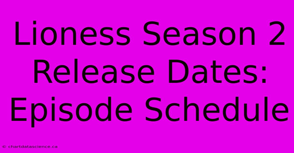 Lioness Season 2 Release Dates: Episode Schedule