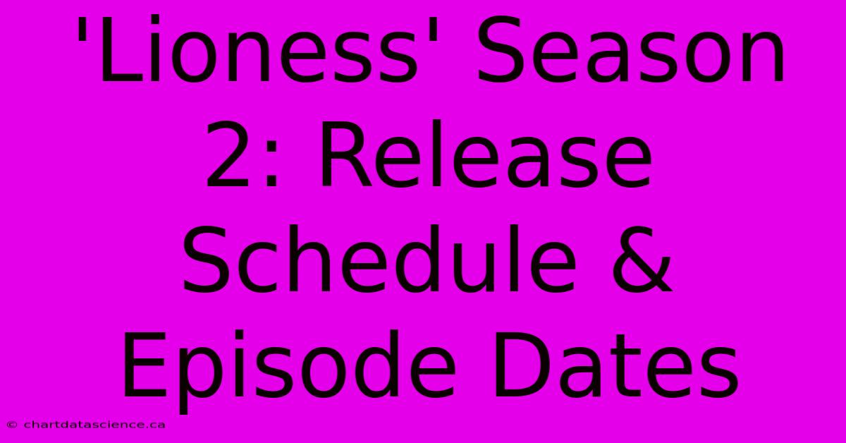 'Lioness' Season 2: Release Schedule & Episode Dates