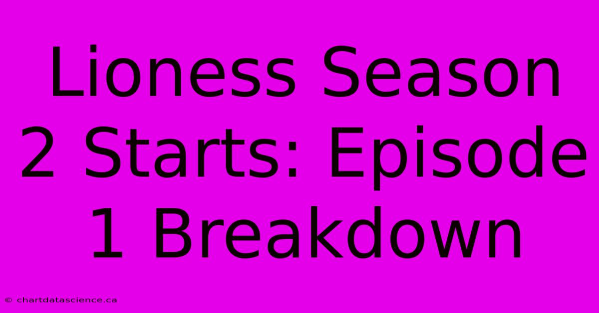 Lioness Season 2 Starts: Episode 1 Breakdown