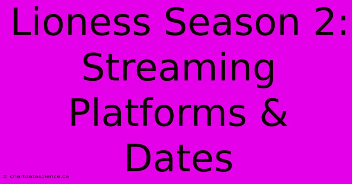 Lioness Season 2: Streaming Platforms & Dates 