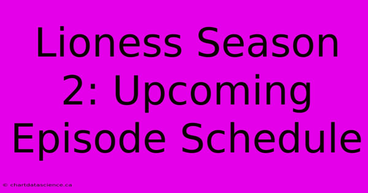 Lioness Season 2: Upcoming Episode Schedule 