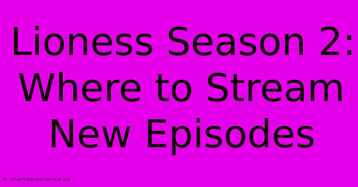 Lioness Season 2: Where To Stream New Episodes